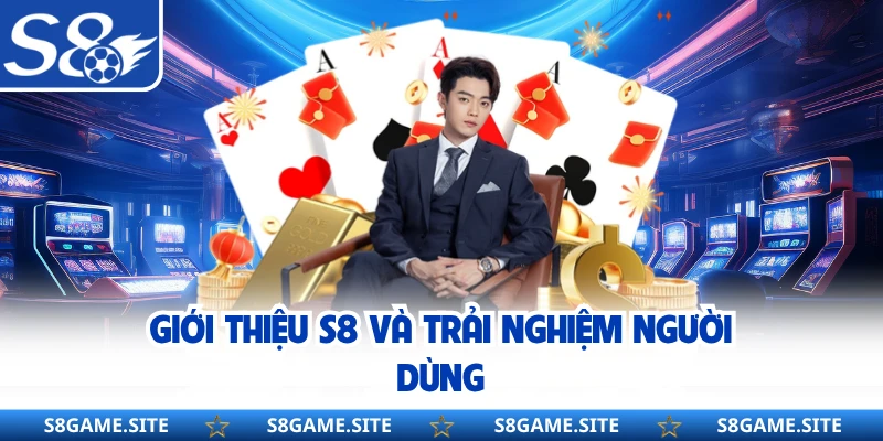 Giới thiệu S8 và trải nghiệm người dùng